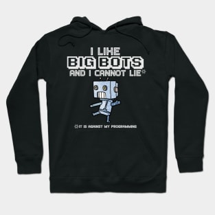 I Like Big Bots and I Cannot Lie (It is Against My Programming) Hoodie